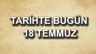 Tarihte bugün: 18 Temmuz