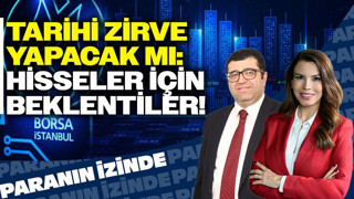 Tarihi Zirve Yapacak mı: Hisseler İçin beklentiler! | Süheyla Yılmaz | Paranın İzinde | Üzeyir Doğan