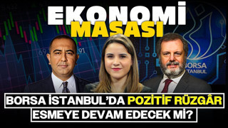 Borsa İstanbul’da Pozitif Rüzgâr Esmeye Devam Edecek Mi? | Ekonomi Masası