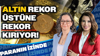 Altın Rekor Üstüne Rekor Kırıyor! Paranın İzinde | Süheyla Yılmaz & Dr. Burcu Ünüvar