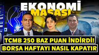 Merkez Bankası Faizi 250 Baz Puan İndirdi! Borsa Haftayı Nasıl Kapatır? | Ekonomi Masası