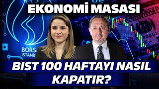 BIST100 Haftayı Nasıl Kapatır? | Ekonomi Masası