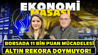 Borsa 11 Bin Puan Mücadelesi Verirken Altın Rekora Doymuyor! | Ekonomi Masası