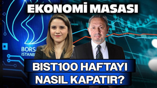BIST100 Haftayı Nasıl Kapatır? | Ekonomi Masası