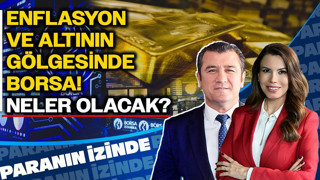 Enflasyon ve Altının Gölgesinde Borsa: Neler Olacak? | Paranın İzinde | Cemal Demirtaş