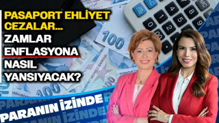 Pasaport, Ehliyet, Cezalar... Zamlar Enflasyona Nasıl Yansıyacak? | Paranın İzinde | Serap Durusoy