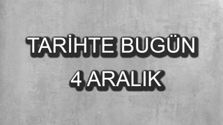 Tarihte bugün: 4 Aralık