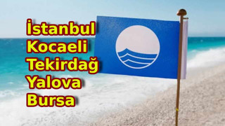 İstanbul, Kocaeli, Tekirdağ, Yalova, Bursa... İşte tüm mavi bayrak ödüllü plajlar listesi