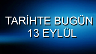 Tarihte bugün: 13 Eylül