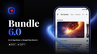 Bundle 6.0 versiyonunu duyurdu: Haber deneyimi yeni bir boyuta taşınıyor