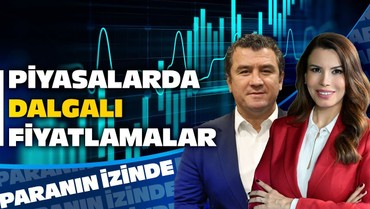 Piyasalarda Dalgalı Fiyatlamalar | Süheyla Yılmaz ile Paranın İzinde