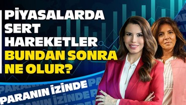 Piyasalarda Sert Hareketler Bundan Sonra Ne Olur? | Süheyla Yılmaz ile Paranın İzinde | Zeynep Ökten