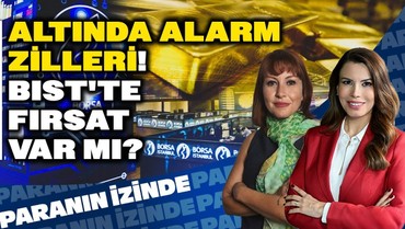 Altında Alarm Zilleri! BIST'te Fırsat Var mı? | Süheyla Yılmaz ile Paranın İzinde | Güldem Atabay