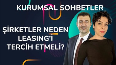 Şirketler Neden Leasing’i Tercih Etmeli? İşte 4 Büyük Avantaj | Kurumsal Sohbetler