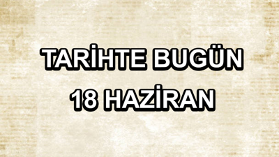 Tarihte bugün: 18 Haziran