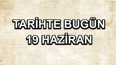 Tarihte bugün: 19 Haziran