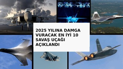 Savaşların akıbetini değiştirecek en iyi 10 savaş uçağı açıklandı! Listeye KAAN sürprizi