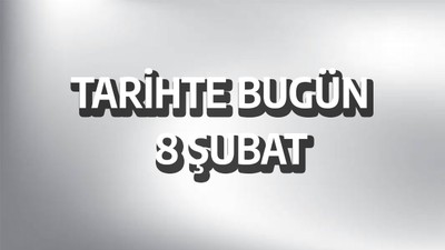 Tarihte bugün: 8 Şubat