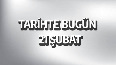 Tarihte bugün: 21 Şubat