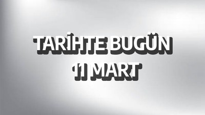 Tarihte bugün: 11 Mart