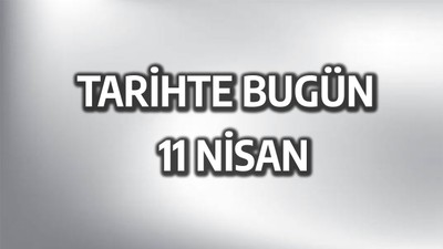 Tarihte bugün: 11 Nisan