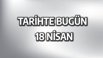 Tarihte bugün: 18 Nisan