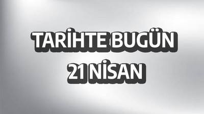 Tarihte bugün: 21 Nisan