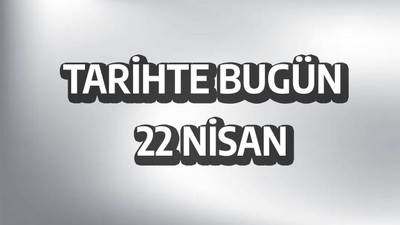 Tarihte bugün: 22 Nisan