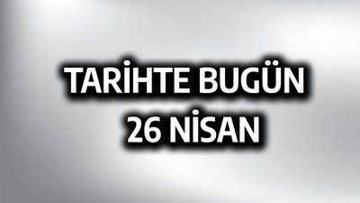 Tarihte bugün: 26 Nisan