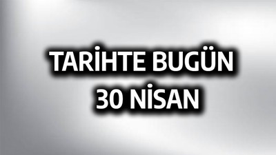 Tarihte bugün: 30 Nisan