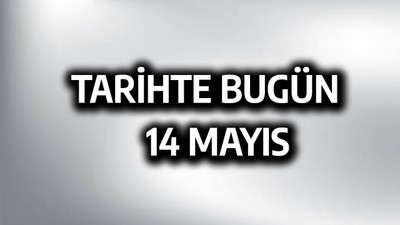 Tarihte bugün: 14 Mayıs