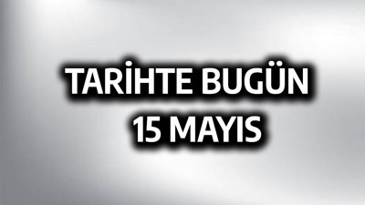 Tarihte bugün: 15 Mayıs