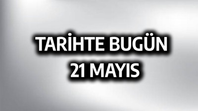 Tarihte bugün: 21 Mayıs