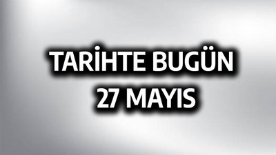 Tarihte bugün: 27 Mayıs