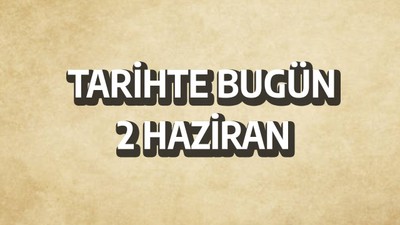 Tarihte bugün: 2 Haziran