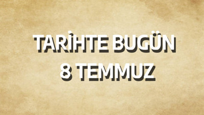 Tarihte bugün: 8 Temmuz