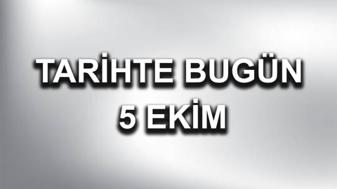 Tarihte bugün: 5 Ekim