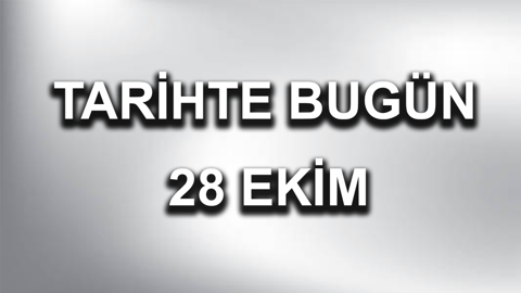 Tarihte bugün: 28 Ekim