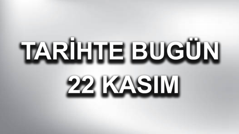 Tarihte bugün: 22 Kasım