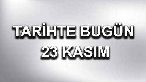 Tarihte bugün: 23 Kasım