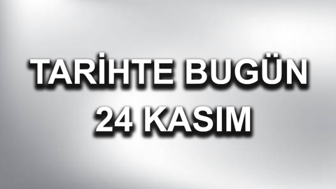 Tarihte bugün: 24 Kasım