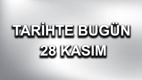 Tarihte bugün: 28 Kasım