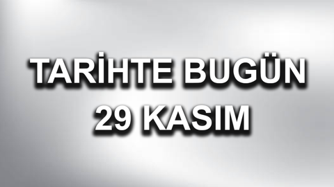Tarihte bugün: 29 Kasım