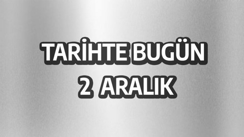 Tarihte bugün: 2 Aralık