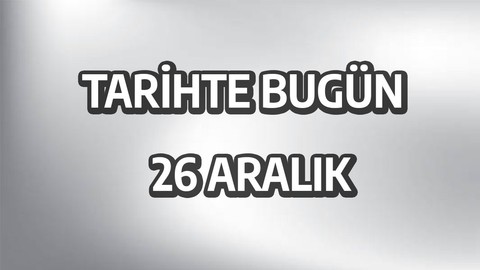 Tarihte bugün: 26 Aralık