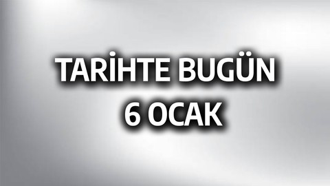 Tarihte bugün: 6 Ocak