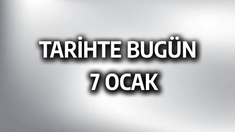 Tarihte bugün: 7 Ocak