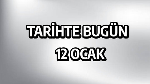 Tarihte bugün: 12 Ocak