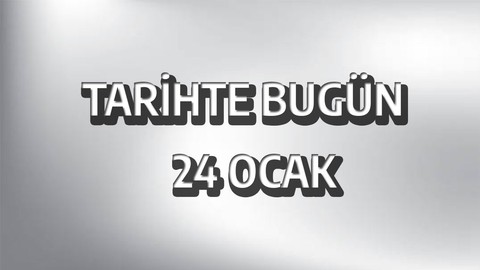 Tarihte bugün: 24 Ocak