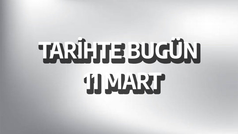 Tarihte bugün: 11 Mart